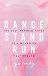 Dance, Stand, Run: The God-inspired Moves Of Woman Holy Ground Connolly,. Fixed Price $11.57.